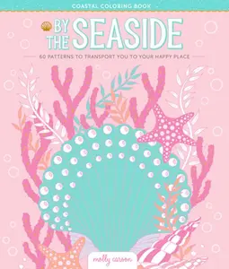 By the Seaside Coastal Coloring Book: 60 Patterns to Transport You to Your Happy Place -- Molly Carson - Paperback