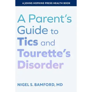 A Parent's Guide to Tics and Tourette's Disorder (A Johns Hopkins Press HealthBook)