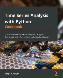 USED-Time Series Analysis with Python Cookbook: Practical recipes for exploratory data analysis, data preparation, forecasting, and model evaluation by Atwan, Tarek A. (Paperback)