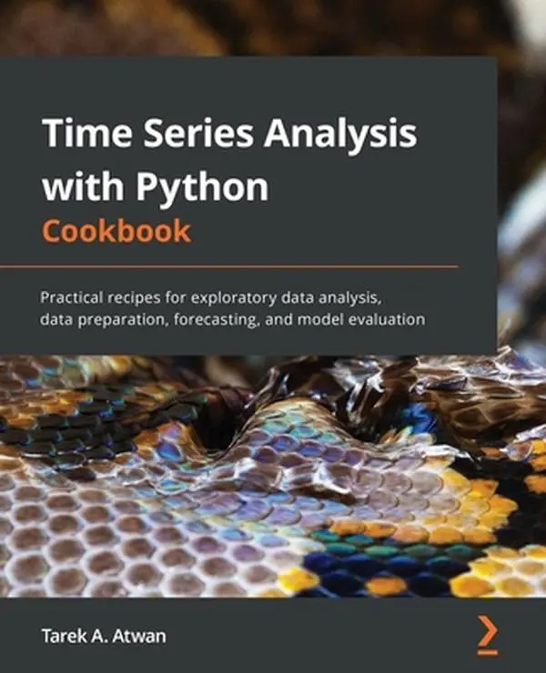 USED-Time Series Analysis with Python Cookbook: Practical recipes for exploratory data analysis, data preparation, forecasting, and model evaluation by Atwan, Tarek A. (Paperback)