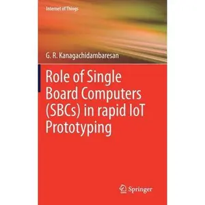 USED-Role of Single Board Computers (Sbcs) in Rapid Iot Prototyping by Kanagachidambaresan, G. R. (Hardcover)