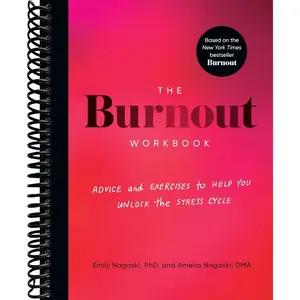 The Burnout Workbook: Advice and Exercises to Help You Unlock the Stress Cycle