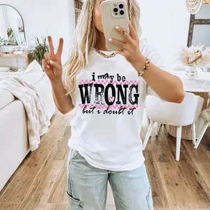 I May Be Wrong DTF Transfers - THIS IS NOT A SHIRT