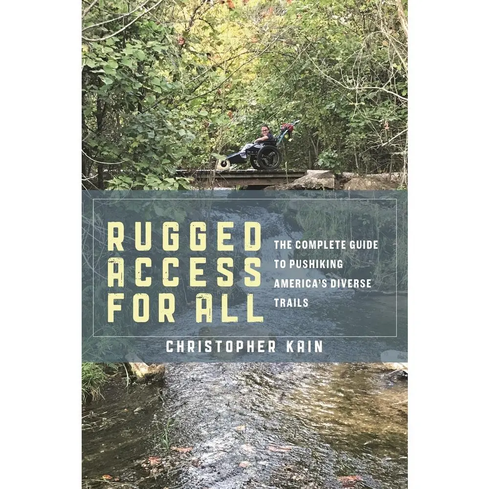 USED-Rugged Access for All: A Guide for Pushiking America's Diverse Trails with Mobility Chairs and Strollers by Kain, Christopher (Hardcover)
