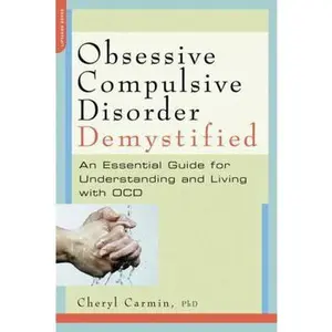 USED-Obsessive-Compulsive Disorder Demystified: An Essential Guide for Understanding and Living with OCD by Carmin, Cheryl (Paperback)