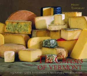 USED-The Cheeses of Vermont: A Gourmet Guide to Vermont's Artisanal Cheesemakers by Tewksbury, Henry (Paperback)