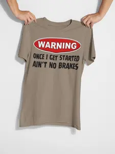 Warning Once I Get Started Ain't No Brakes T-Shirt | Funny Warning Graphic Tee