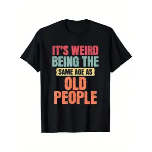 Funny Aging Saying T-Shirt - "It's Weird Being the Same Age as Old People" - Men's & Women's Round Neck Casual Menswear Relaxed Fit  Trendy And Versatile Streetwear tee Men Graphic Tee True Classic Men’s Short Fashion Tees Ootd T Shirt Daily Wear,Fashion