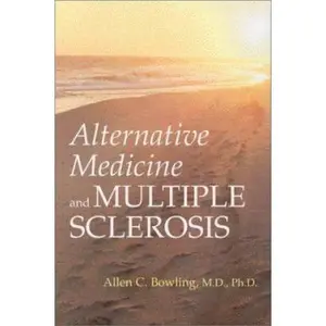 USED-Alternative Medicine and Multiple Sclerosis by M.D. Allen C. Bowling Ph.D (Paperback)