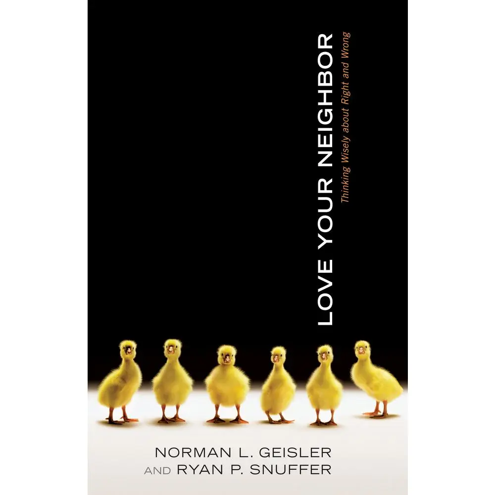 USED-Love Your Neighbor: Thinking Wisely about Right and Wrong by Geisler, Norman L. (Paperback)