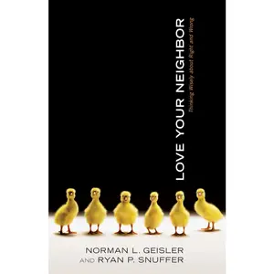 USED-Love Your Neighbor: Thinking Wisely about Right and Wrong by Geisler, Norman L. (Paperback)