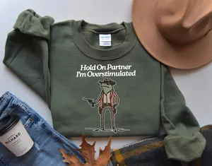 Hold On I'm Overstimulated Shirt, Sweatshirt, Western Frog Shirt, Meme Shirt, Cool Shirt, Cute Animal Shirt, Trendy Shirt, Funny Frog Shirt