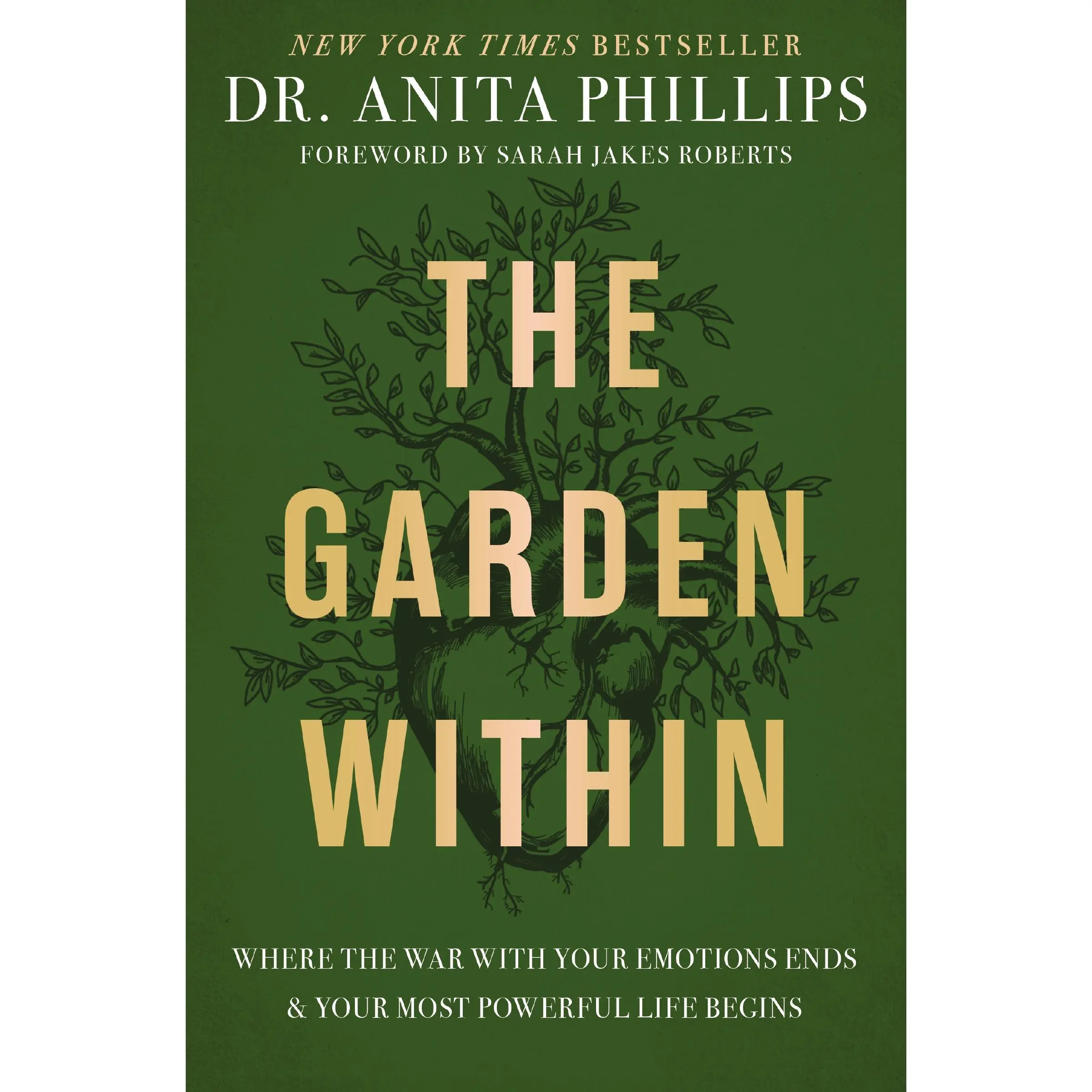 The Garden Within: Where the War with Your Emotions Ends and Your Most Powerful Life Begins by Dr. Anita Phillips||Sarah Jakes Roberts [Hardback Book]
