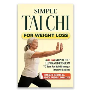 Simple Tai Chi for Weight Loss, 30-Day Illustrated Program, Burn Fat, Build Strength, Improve Balance, 10-Minute Exercises for Beginners & Seniors