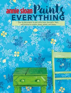 USED-Annie Sloan Paints Everything: Step-By-Step Projects for Your Entire Home, from Walls, Floors, and Furniture, to Curtains, Blinds, Pillows, and Shades by Sloan, Annie (Paperback)