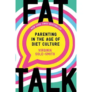 USED-Fat Talk: Parenting in the Age of Diet Culture by Sole-Smith, Virginia (Hardcover)