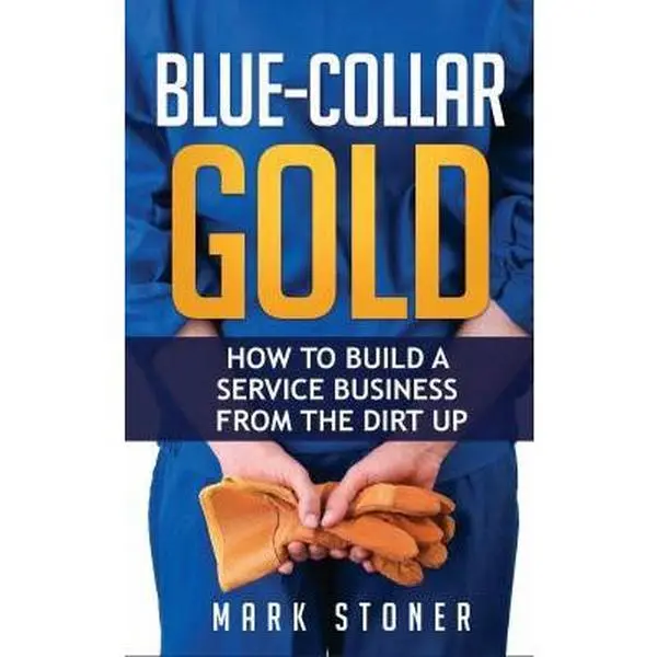 USED Book - Blue-Collar Gold: How to Build a Service Business from the Dirt Up by Stoner, Mark (Paperback) - english