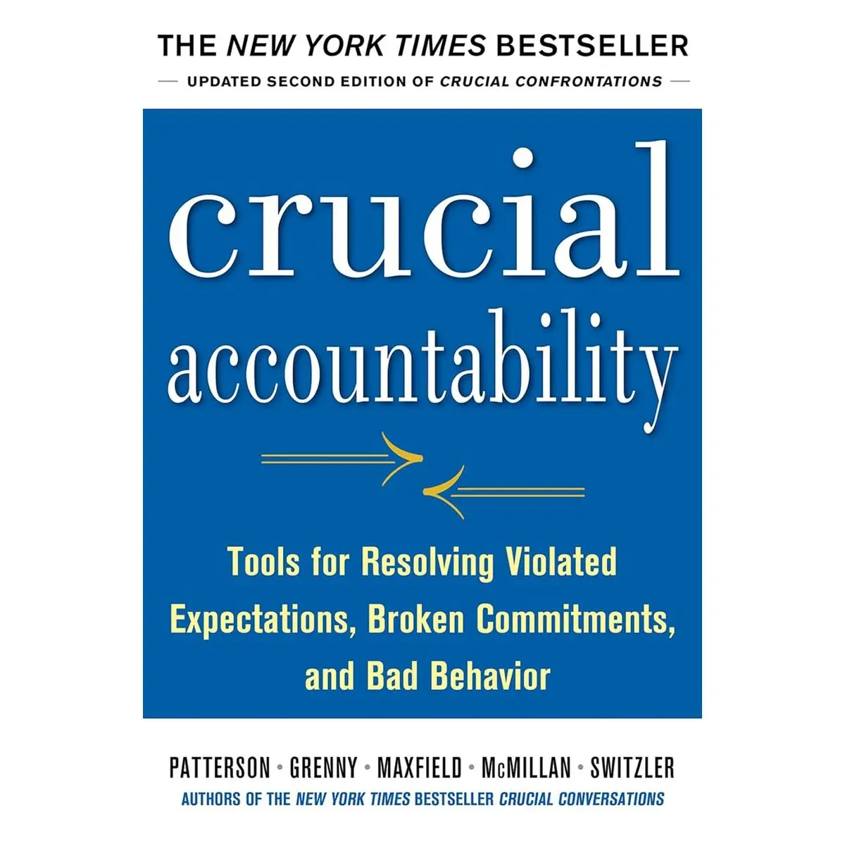 Crucial Accountability: Tools for Resolving Violated Expectations, Broken Commitments, and Bad Behavior, Second Edition ( Paperback) Paperback – May 24, 2013