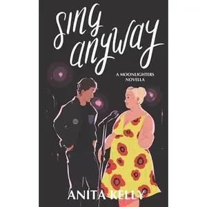 USED-Sing Anyway: A Moonlighters novella by Kelly, Anita (Paperback)