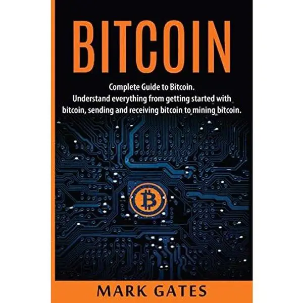 USED-Bitcoin: Complete Guide To Bitcoin. Understand everything from getting started with bitcoin, sending and receiving bitcoin to mining bitcoin. (Ultimate Cryptocurrency) by Mr Mark Gates (Paperback)