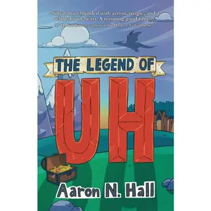 The Legend of Uh by Aaron N. Hall (Paperback)
