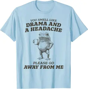 Funny You Smell Like Drama And A Headache T-Shirt
