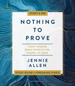 USED-Nothing to Prove Bible Study Guide Plus Streaming Video: Eight-Session Bible Study in the Gospel of John by Allen, Jennie (Paperback)