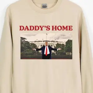 Daddy's Home Trump Sweater, Donald Trump Daddy's Home Shirt, Trump Back Again Shirt, Donald Trump Four More Years Shirt, Trump 2024 Sweater Shirts, Gift for Patriot, Gift for Trump Fan