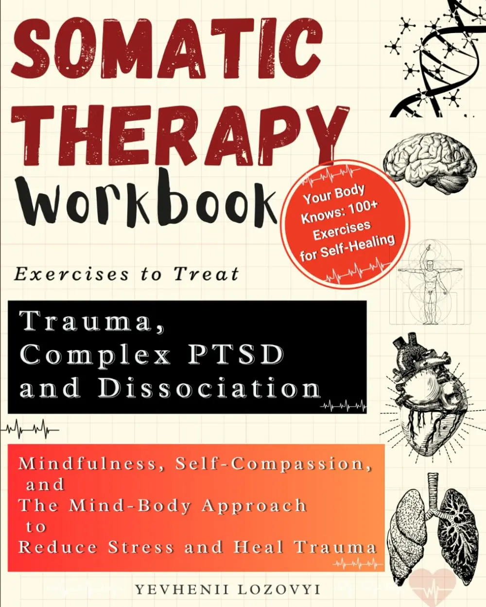 Somatic Therapy Workbook Exercises to Treat Trauma, Complex PTSD and Dissociation: Mindfulness, Self-Compassion, and the Mind-Body Approach