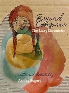 USED-Beyond Compare: The Lizzy Chronicles by Ashley Rogers (Paperback)