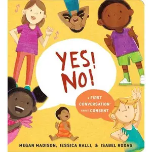 Yes! No!: A First Conversation about Consent -- Megan Madison, Board Book