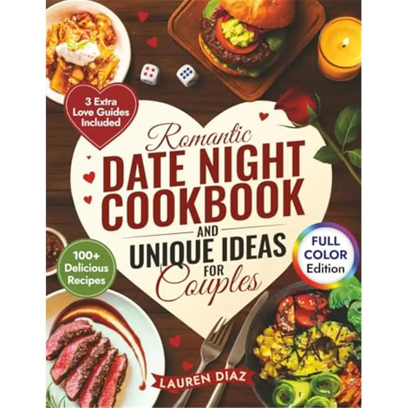 Romantic Date Night Cookbook & Unique Ideas for Couples: 100+ Simple and Delicious Cooking for Two Recipes, Games, and Fun Activities to Create the Perfect Intimate Date Night In-Paperback