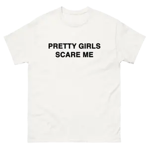 PRETTY GIRLS SCARE ME TEE!