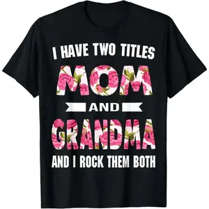 I Have Two Titles Mom Grandma And I Rock Them Mother's Day T-Shirt