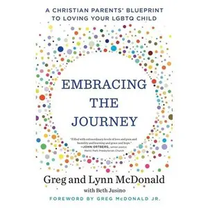 USED-Embracing the Journey: A Christian Parents' Blueprint to Loving Your LGBTQ Child by McDonald, Greg (Paperback)