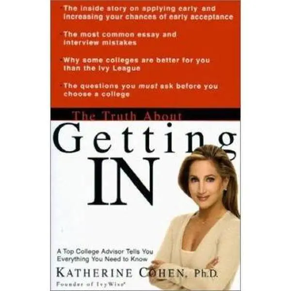 USED-The Truth about Getting in: A Top College Advisor Tells You Everything You Need to Know by Cohen, Katherine (Hardcover)