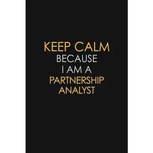 USED-Keep Calm Because I Am A Partnership Analyst: Motivational: 6X9 unlined 129 pages Notebook writing journal by Publishers, Blue Stone (Paperback)