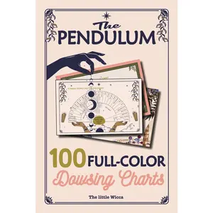 The Pendulum: 100 Full-Color Dowsing Charts: Divination boards, pendulum dowsing, crystals & energy healing charts — a perfect intuitive guide for beginners & advanced spiritual seekers