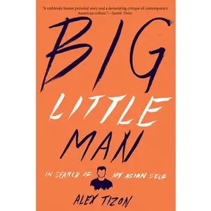 USED-Big Little Man: In Search of My Asian Self by Tizon, Alex (Paperback)