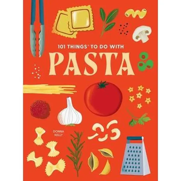 101 Things to Do with Pasta -- Donna Kelly, Paperback
