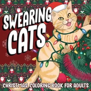 Swearing Cats Christmas Coloring Book for Adults: Funny Kitty Meme Coloring Pages, Cursing Cats Themed Activity Book for Relaxation & Stress Relief, Lights-Infused Gift for Men & Women
