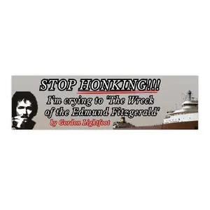 Stop Honking!! I'm crying to The Wreck of the Edmund Fitzgerald by Gordon Lightfoot | Bumper Sticker AND Magnet | Funny Meme Sticker | 8.7'' X 2.7'' | Waterproof Premium Quality
