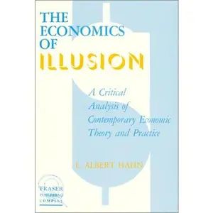 USED-Economics of Illusion: A Critical Analysis of Contemporary Economic Theory and Policy by L. Albert Hahn (Paperback)