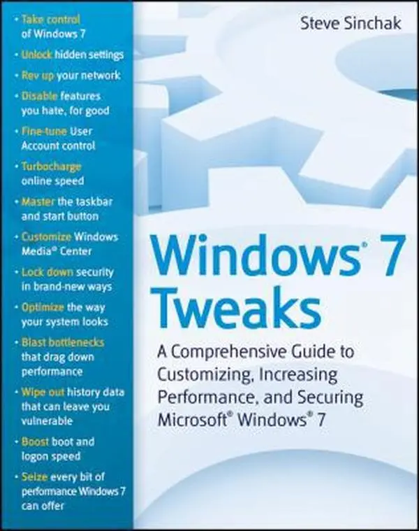 USED-Windows 7 Tweaks: A Comprehensive Guide on Customizing, Increasing Performance, and Securing Microsoft Windows 7 by Steve Sinchak (Paperback)