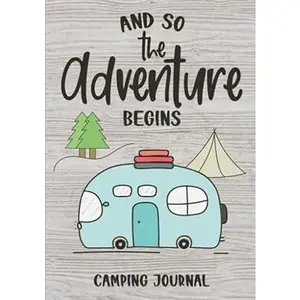 And So The Adventure Begins: Camping Journal & RV Logbook, Family Campsite Adventure Keepsake, Campground Trip Log Book, Retirement Travel Gifts
