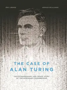 USED-The Case of Alan Turing: The Extraordinary and Tragic Story of the Legendary Codebreaker by Liberge, Eric (Hardcover)