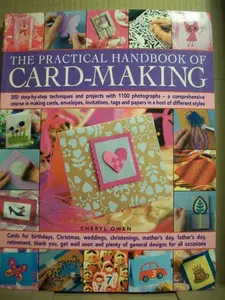 USED-The Practical Handbook of Card-Making: 200 Step-By-Step Techniques and Projects with 1100 Photographs - A Comprehensive Course in Making Cards, Envelopes, Invitations, Tags and Papers in a Host of Different Styles by Cheryl Owen (Unknown)