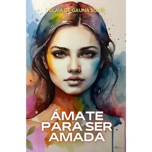 Ámate para ser amada: Encuentra tu pareja ideal a través del amor propio (El poder que hay en ti) (Spanish Edition)
