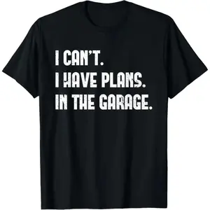 Funny Garage Dad Tee - 'I Cant I Have Plans In The Garage' Mechanic Cotton Shirt, Father's Day Gift for Car Lovers & Dads Man Top graphic tees men gifts shirts men Casual Streetwear
