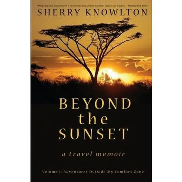 USED-Beyond the Sunset, a travel memoir: Volume 1: Adventures Outside My Comfort Zone by Knowlton, Sherry (Paperback)